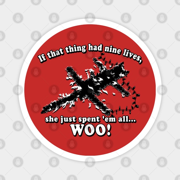 If that thing had nine lives, she just spent 'em all...Woo! Graphic Magnet by ChattanoogaTshirt